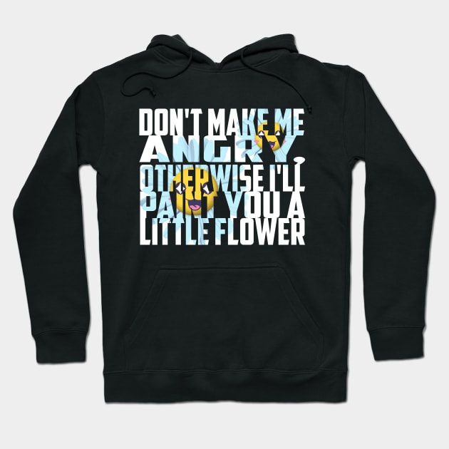 Don't make me Angry, otherwise I'll Paint you a little Flower Hoodie by BC- One- Shop